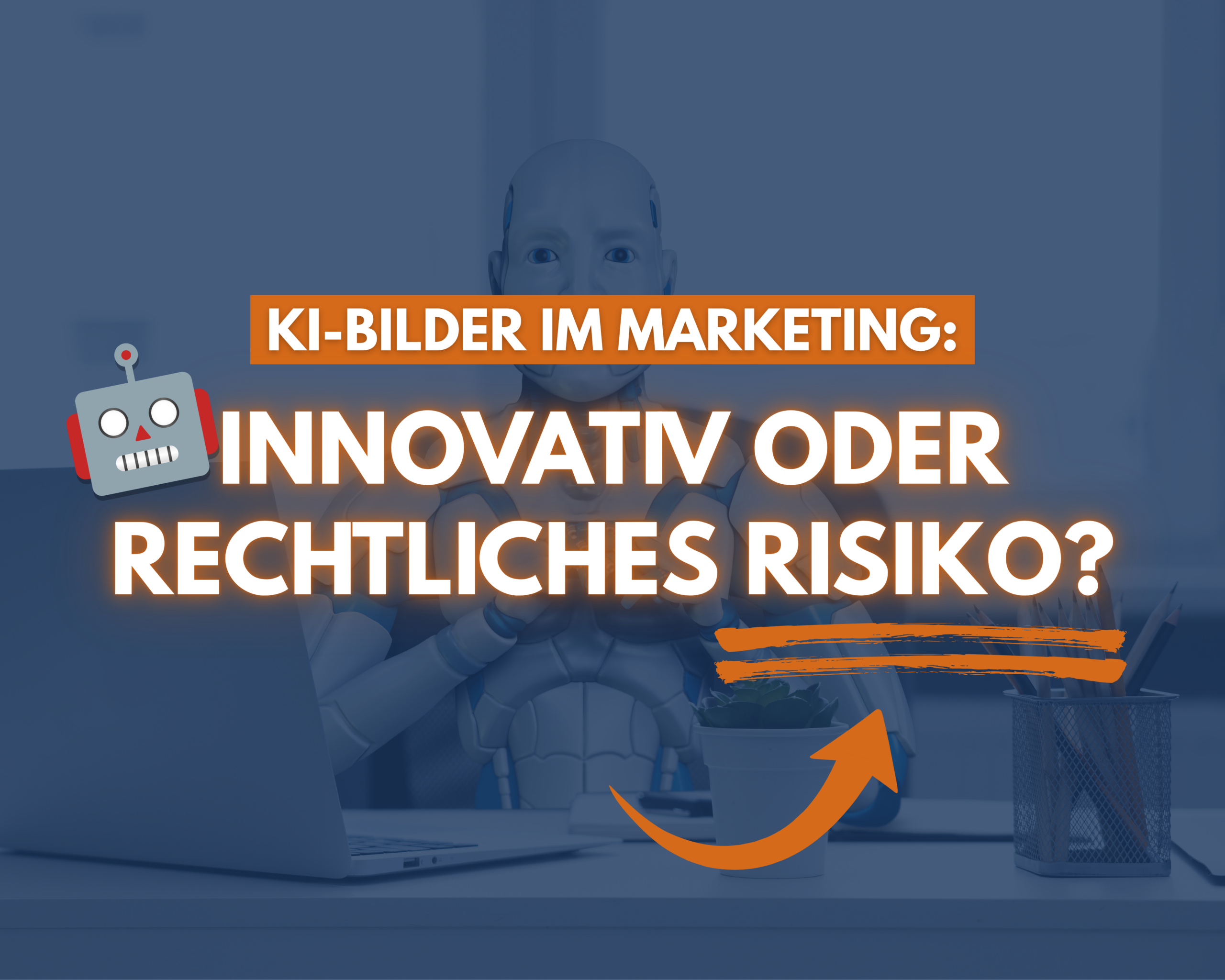 KI-Bilder im Marketing: Innovativ oder rechtliches Risiko?