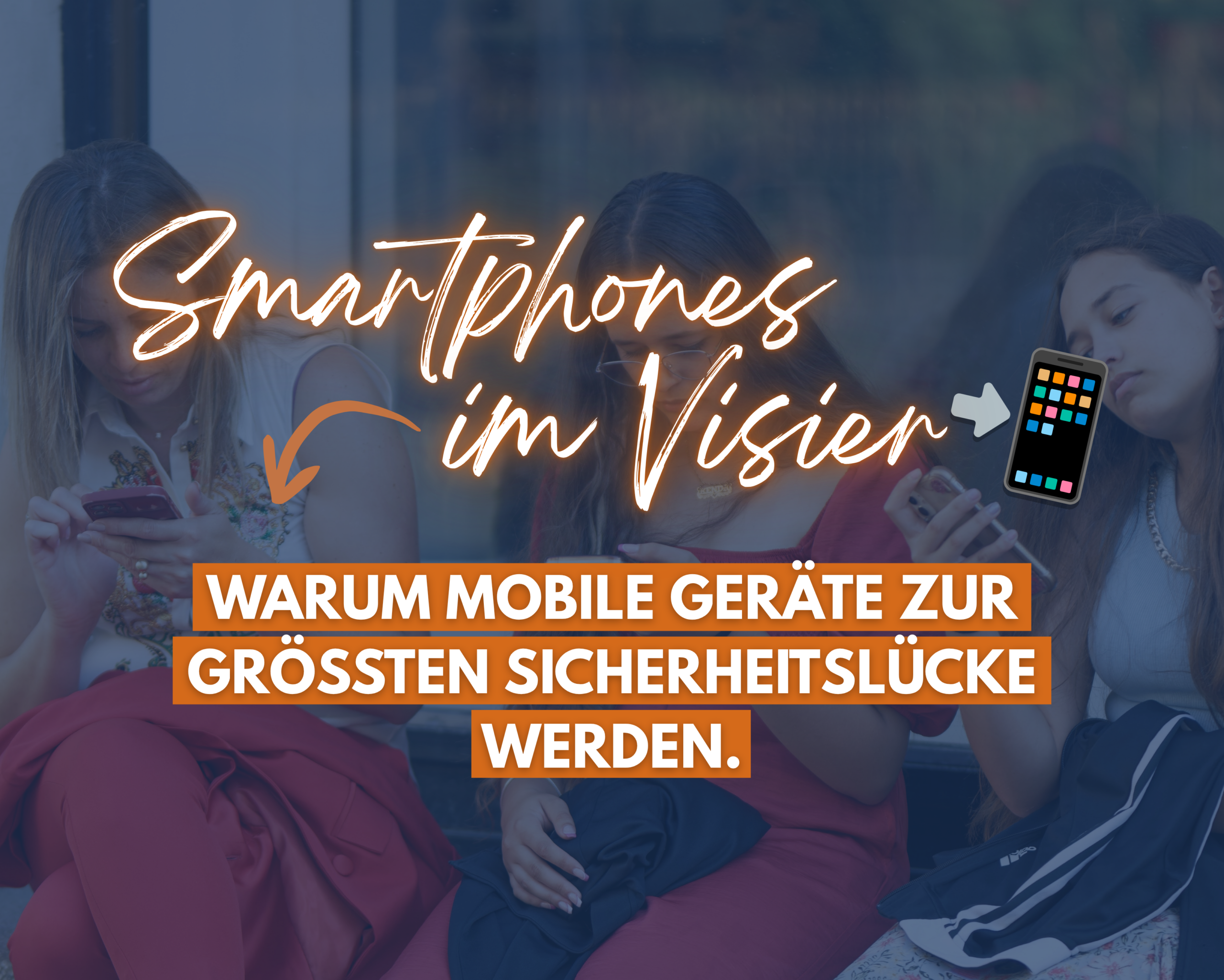 Angriffsziel Smartphone: Warum mobile Geräte zur größten Sicherheitslücke werden