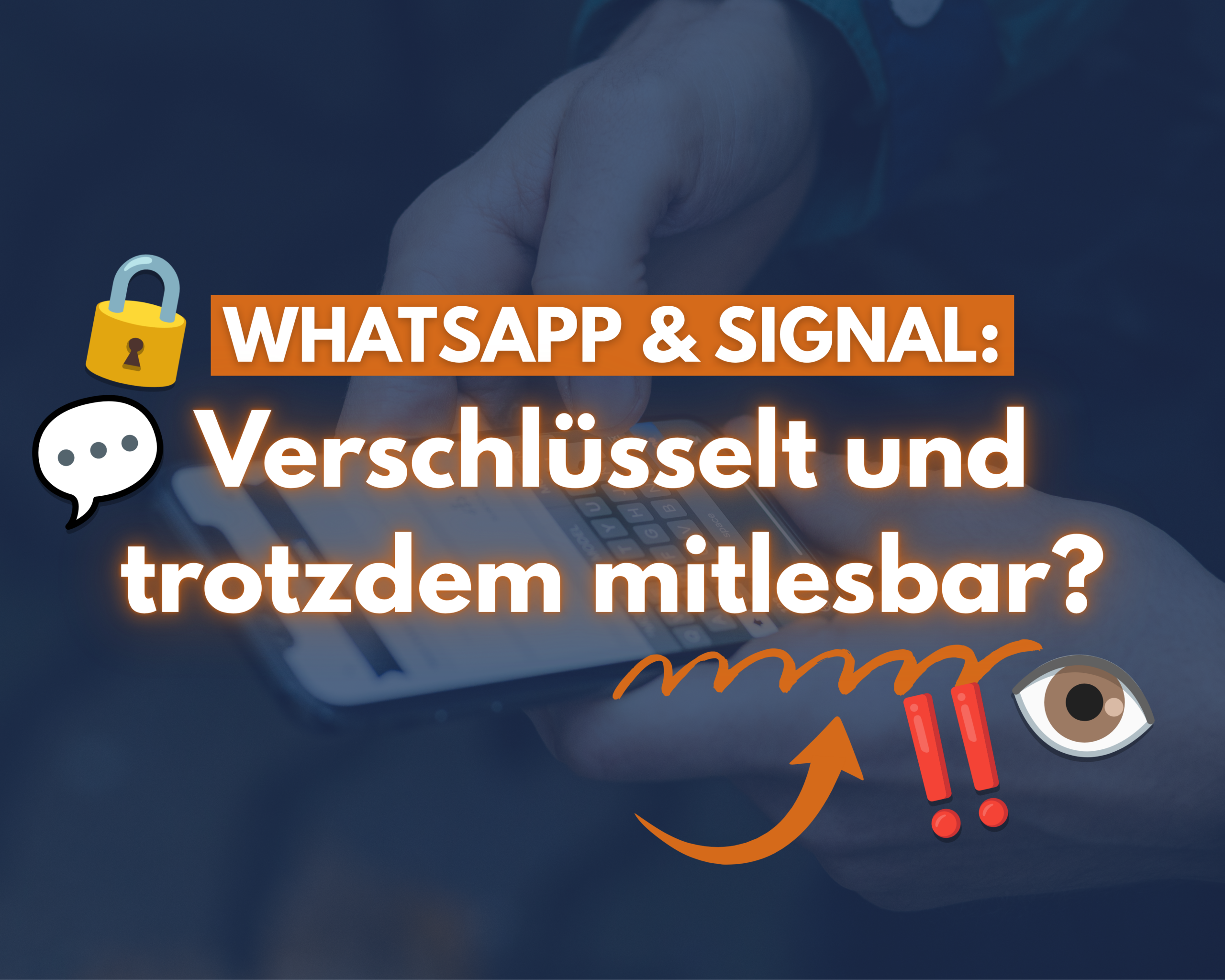 WhatsApp und Signal: Verschlüsselt und trotzdem mitlesbar?