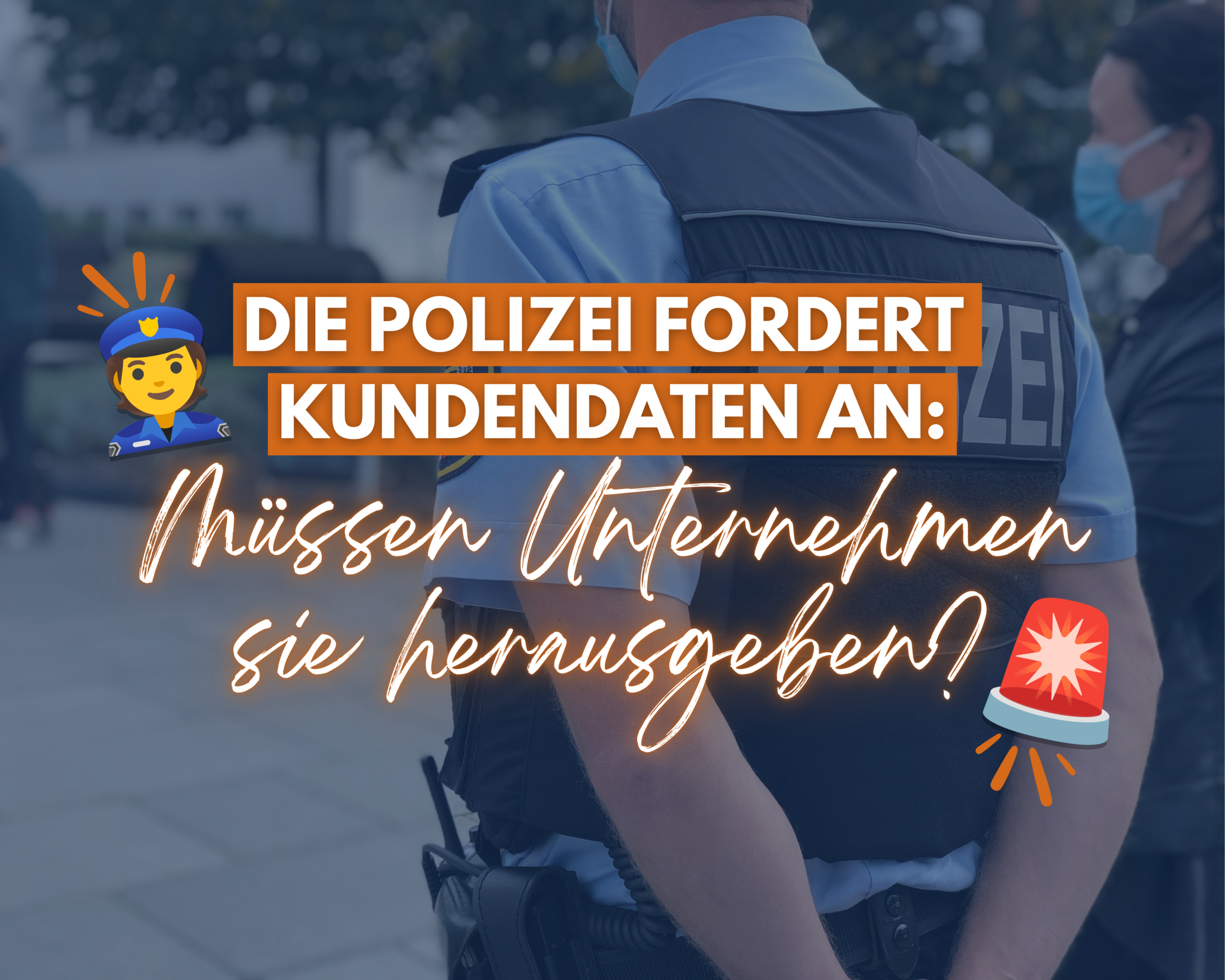 Die Polizei fordert Kundendaten an: Müssen Unternehmen sie herausgeben?